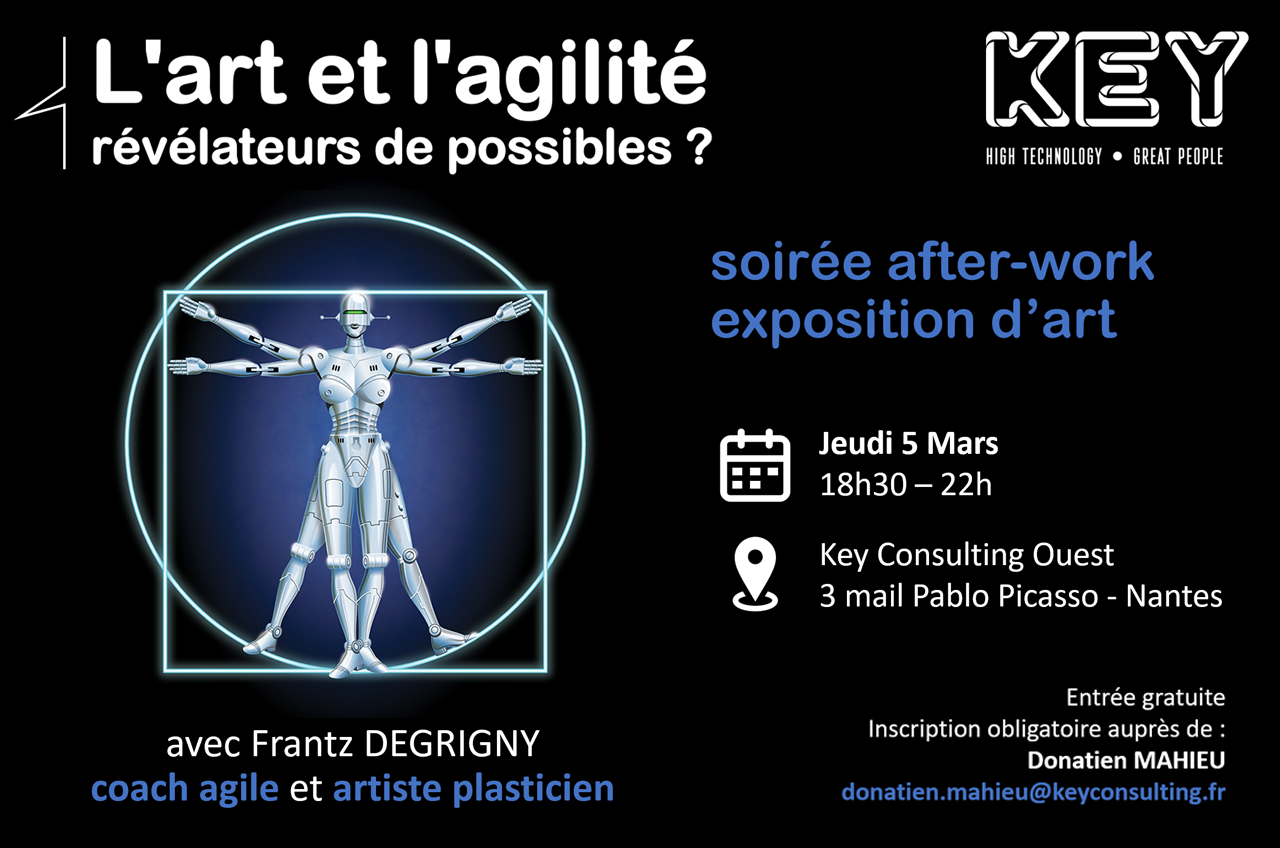 L'art ey l'agilité révélateur de possible ? Soirée after-work exposition d'art avec Frantz Degrigny coach agile et artiste plasticien Jeudi 5 mars Key Consulting Ouest 18h30 - 22h 3 mail Pablo Picasso Nantes KEY High Technlogy - Great People